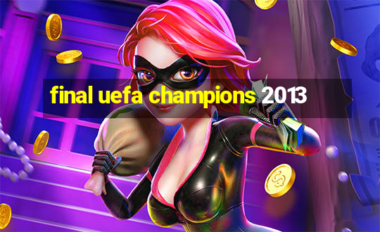 final uefa champions 2013