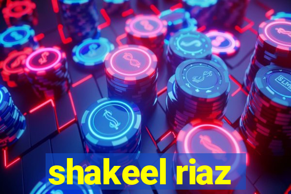 shakeel riaz