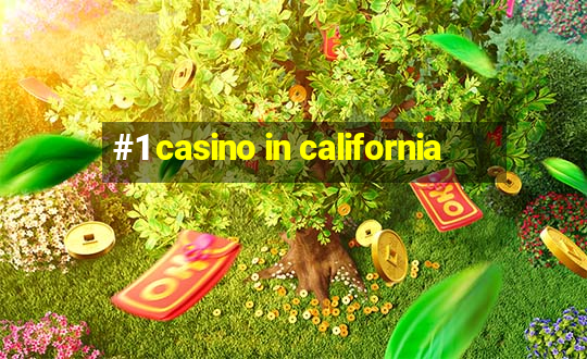 #1 casino in california