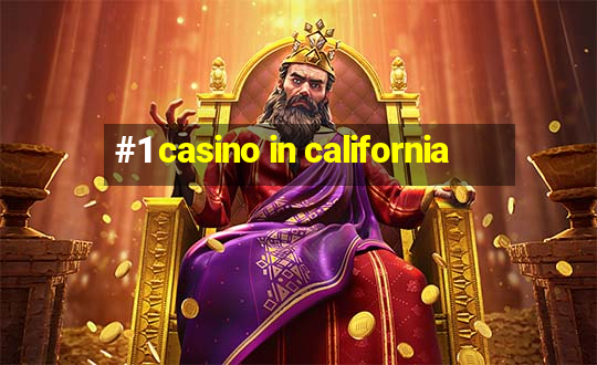 #1 casino in california