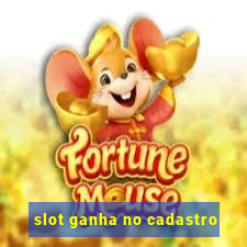 slot ganha no cadastro