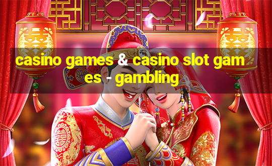 casino games & casino slot games - gambling