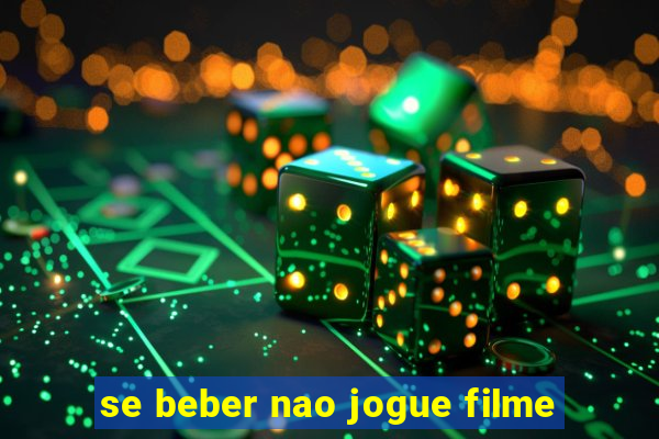 se beber nao jogue filme