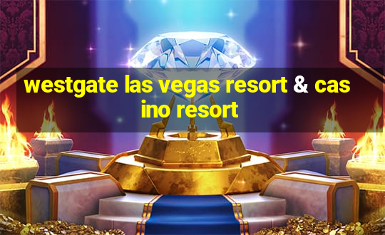 westgate las vegas resort & casino resort