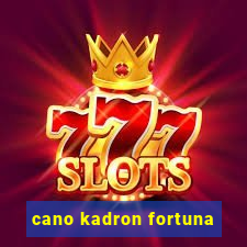 cano kadron fortuna