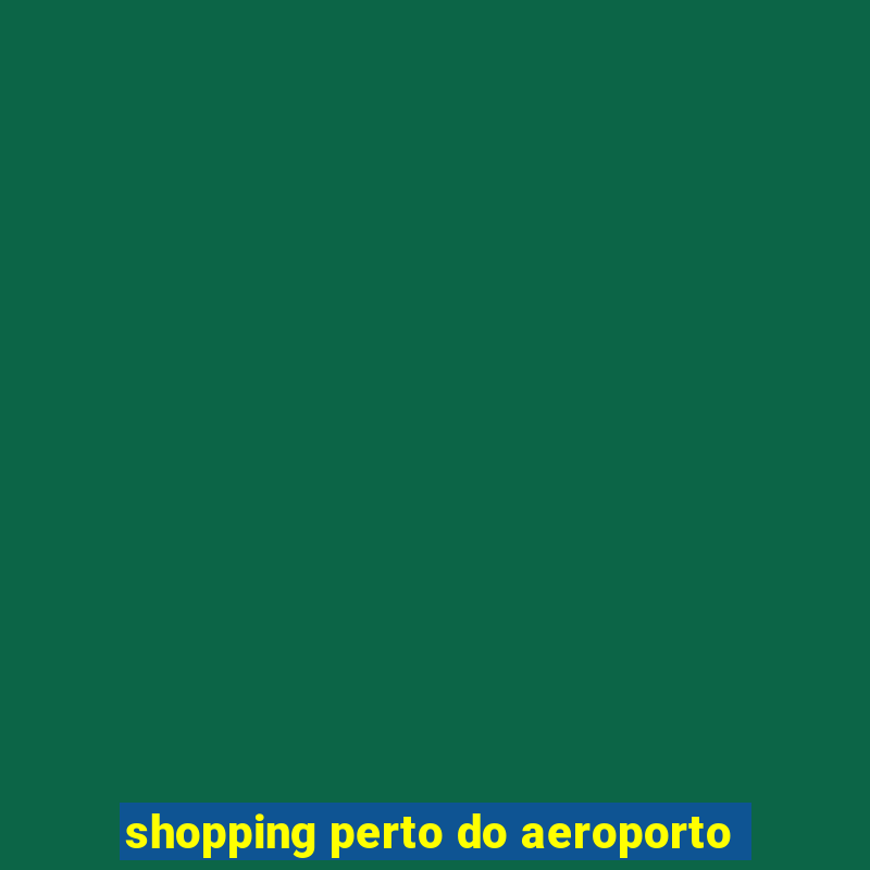 shopping perto do aeroporto