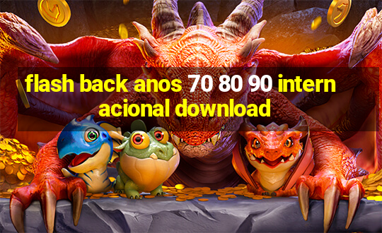 flash back anos 70 80 90 internacional download