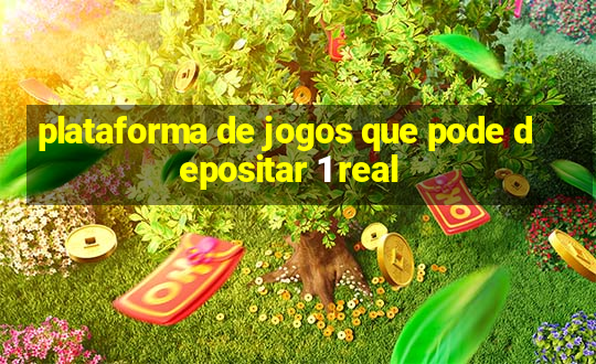 plataforma de jogos que pode depositar 1 real