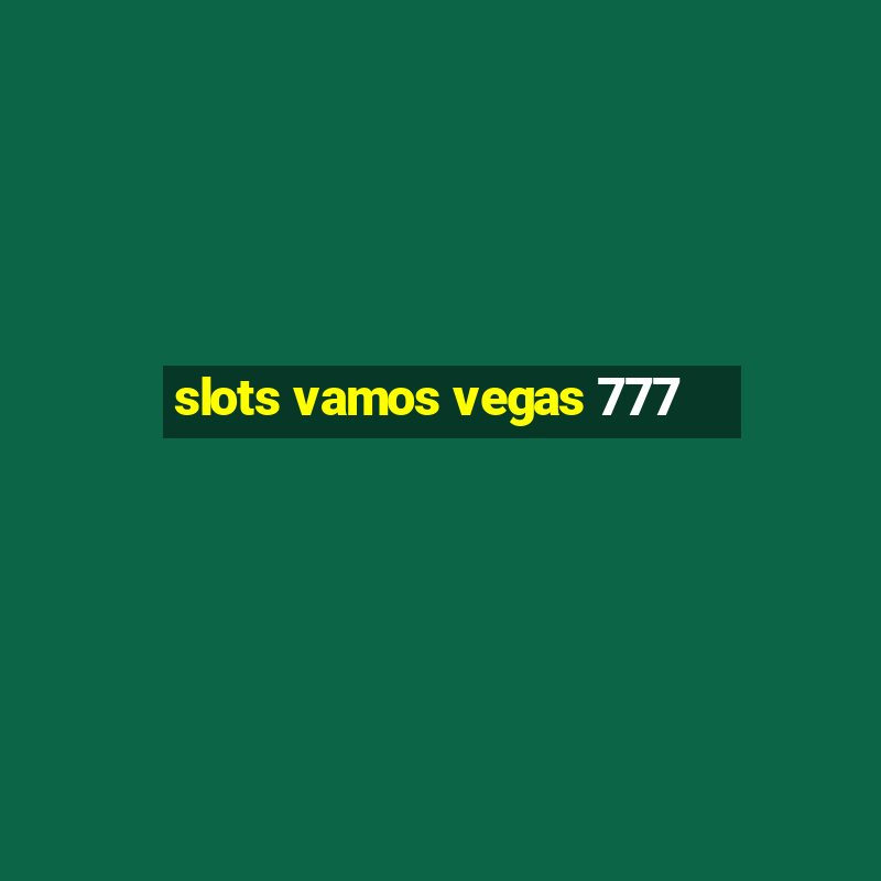 slots vamos vegas 777