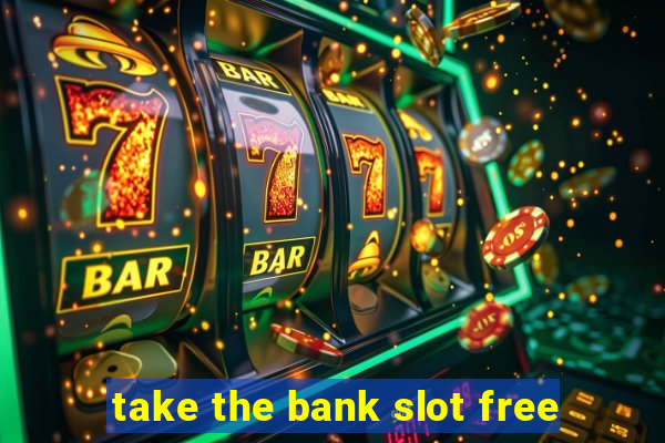 take the bank slot free