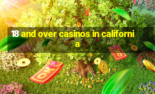 18 and over casinos in california