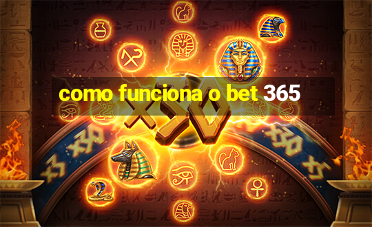 como funciona o bet 365