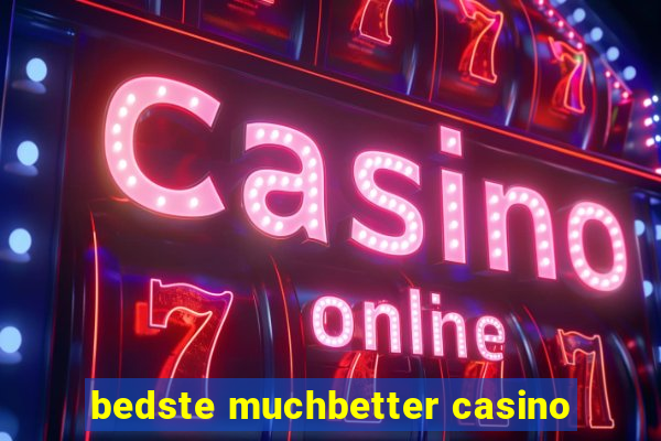 bedste muchbetter casino