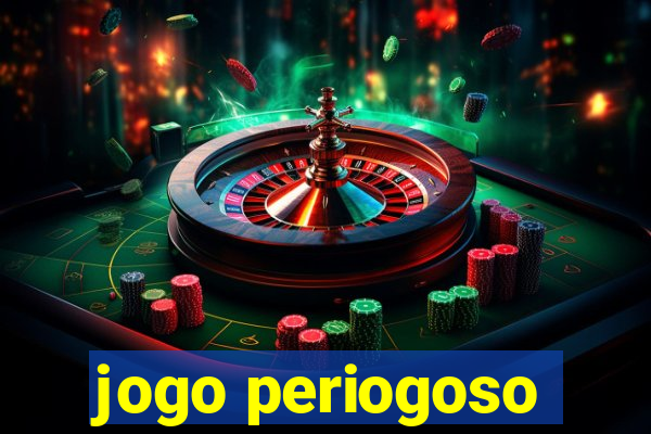 jogo periogoso