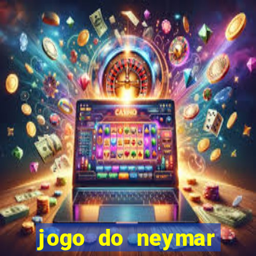 jogo do neymar ganhar dinheiro