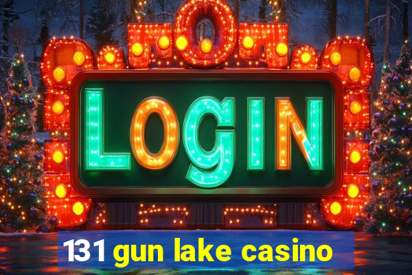 131 gun lake casino