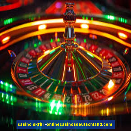 casino skrill -onlinecasinosdeutschland.com