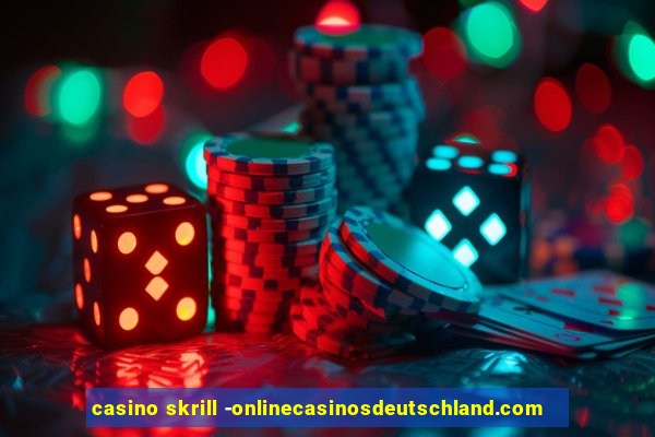 casino skrill -onlinecasinosdeutschland.com