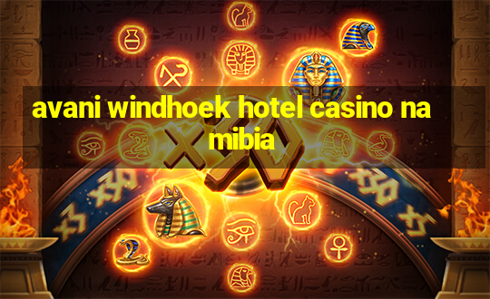 avani windhoek hotel casino namibia