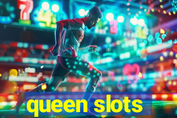 queen slots