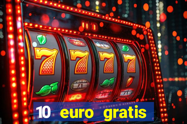 10 euro gratis drückglück casino ohne einzahlung