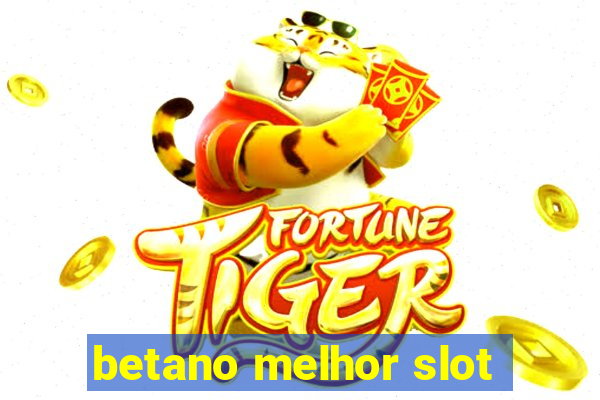 betano melhor slot