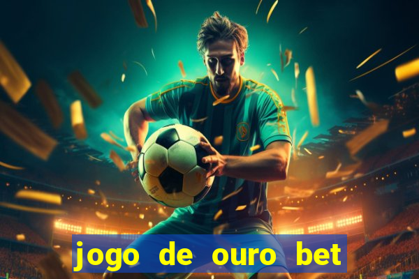 jogo de ouro bet é confiável