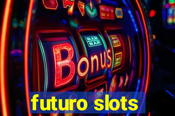 futuro slots