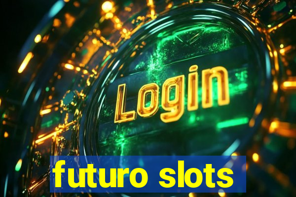 futuro slots