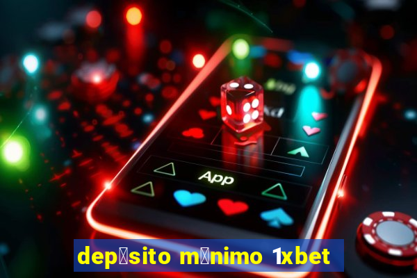 dep贸sito m铆nimo 1xbet