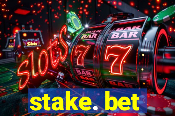 stake. bet