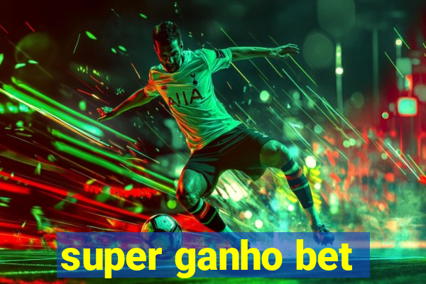 super ganho bet