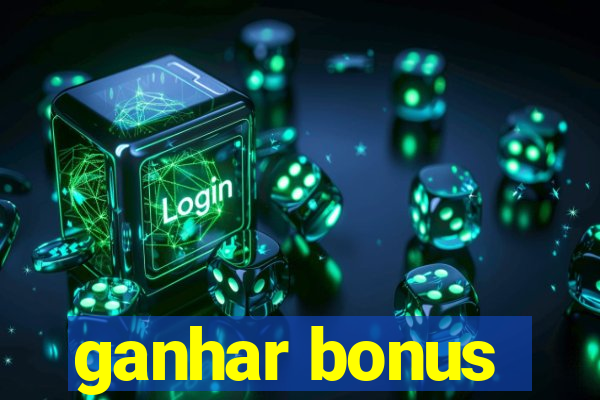 ganhar bonus