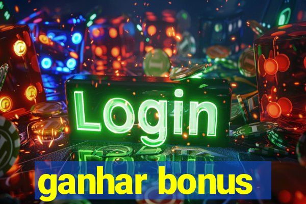 ganhar bonus