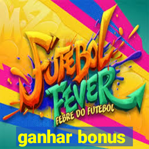 ganhar bonus