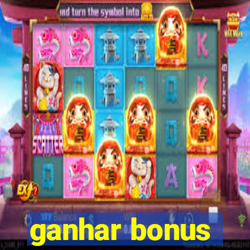 ganhar bonus