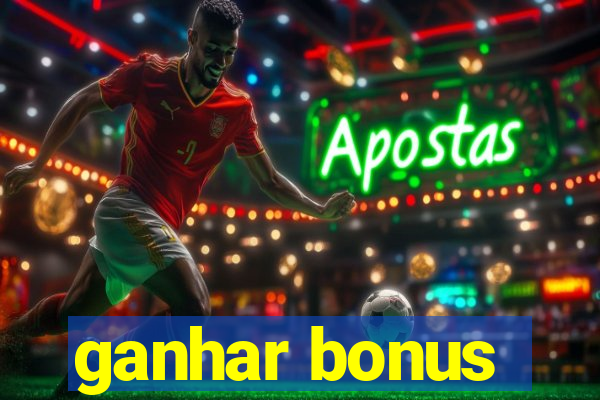 ganhar bonus