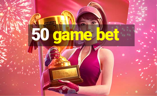 50 game bet