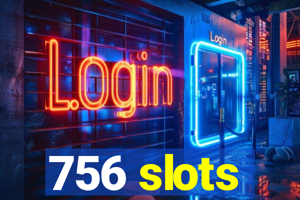 756 slots