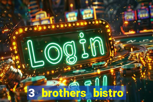 3 brothers bistro & casino menu