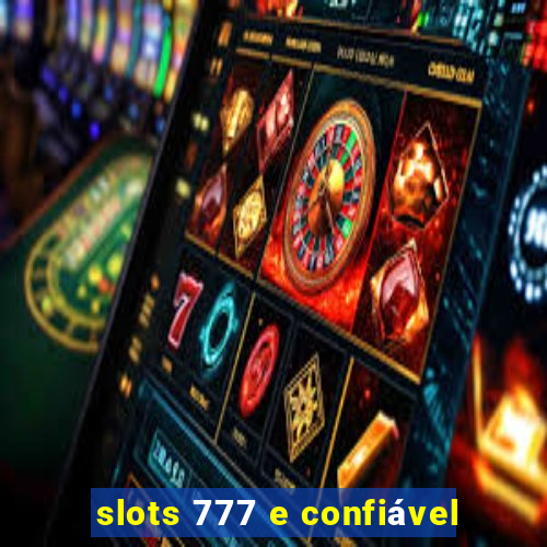 slots 777 e confiável