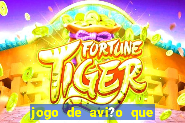 jogo de avi?o que ganha dinheiro