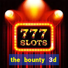 the bounty 3d online slot