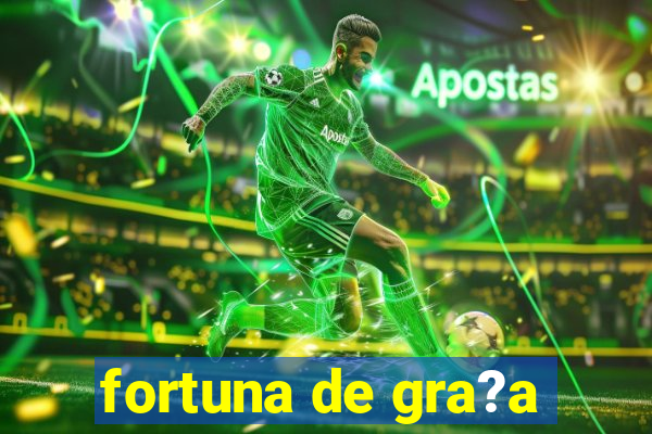 fortuna de gra?a