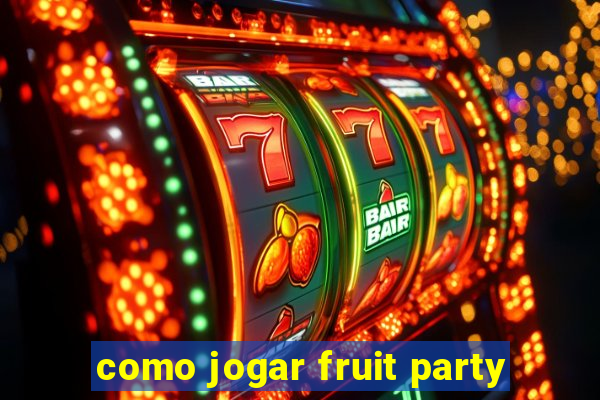 como jogar fruit party