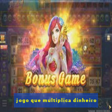 jogo que multiplica dinheiro