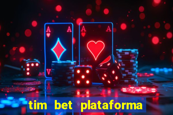 tim bet plataforma de jogos