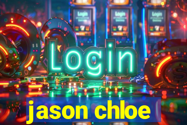 jason chloe