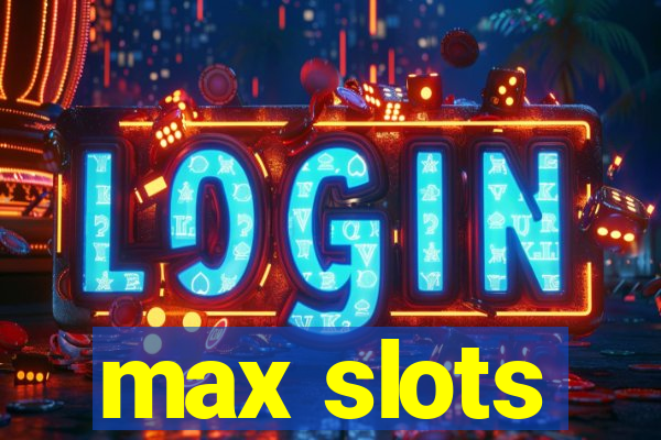 max slots