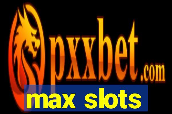 max slots